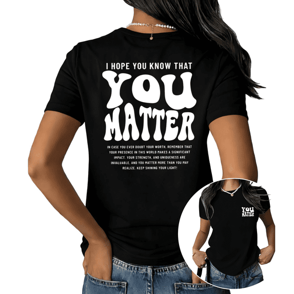 Black S-5XL You Matter Motivational Print Tshirt Graphic Tees Shirts Positive Quote Mental Health Awareness Casual Summer Gift Tops