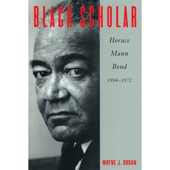 Black Scholar: Horace Mann Bond, 1904-1972, (Paperback)