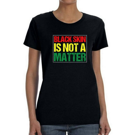 Black Skin Is Not A Matter Shaped T-Shirt Women -Image by Shutterstock, Female x-Large