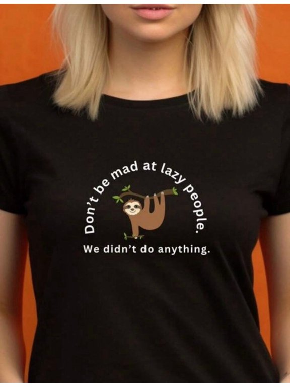 Black Sloth Funny Quote T-Shirt For Women, Dont Be Mad At Lazy People We Didnt Do Anything