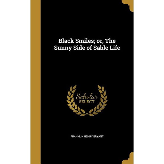 Black Smiles; or, The Sunny Side of Sable Life (Hardcover)