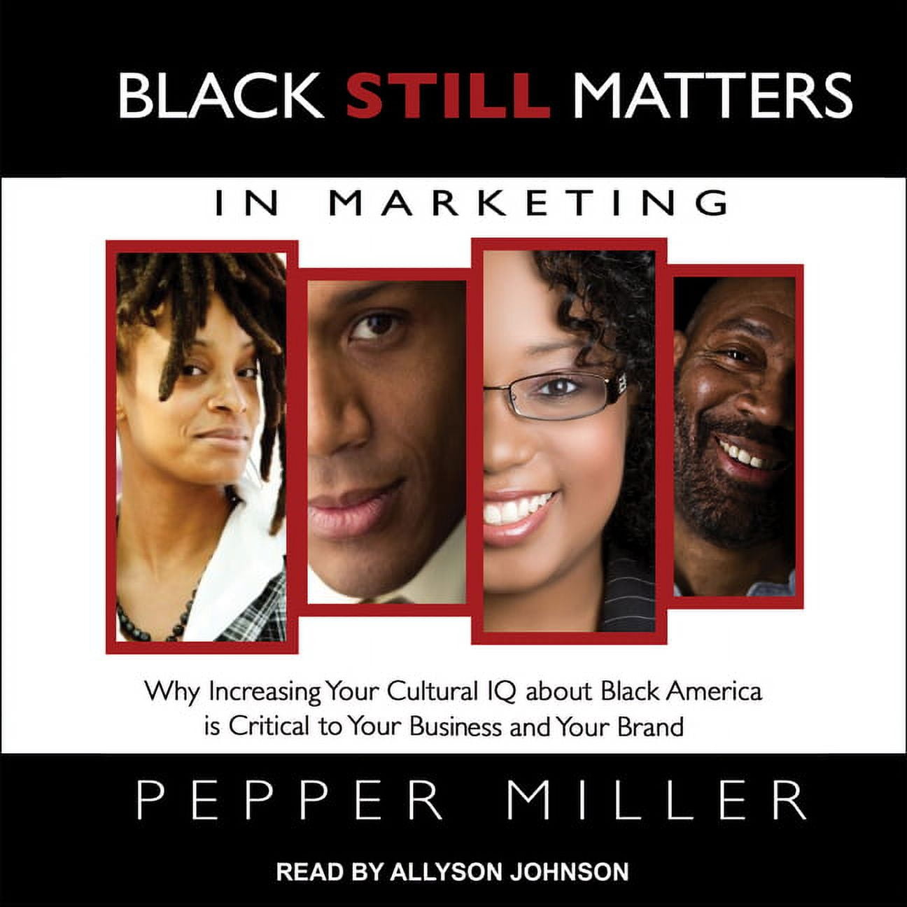 Black Still Matters in Marketing: Why Increasing Your Cultural IQ about Black America Is Critical to Your Business and Your Brand (Audiobook)