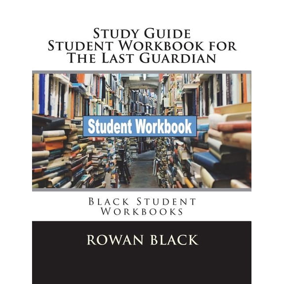Study Guide Student Workbook for The Last Guardian: Black Student Workbooks Paperback 1722908947 9781722908942 Rowan Black