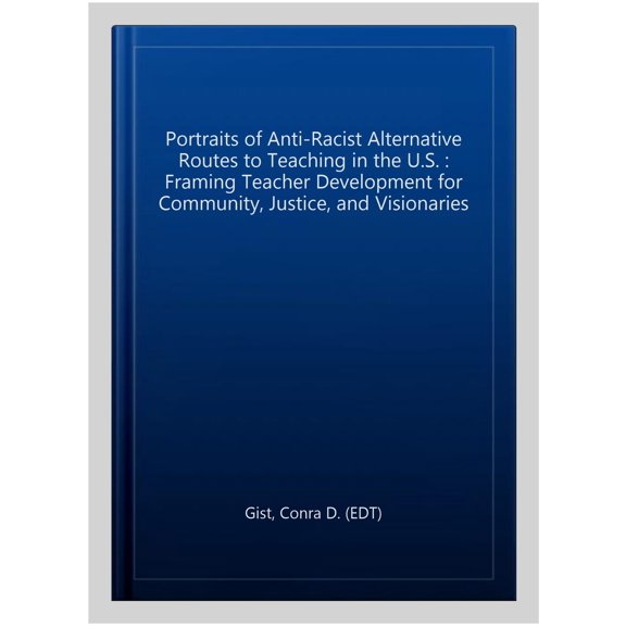 Pre-Owned Black Studies and Critical Thinking: Portraits of Anti-racist Alternative Routes to Teaching in the U.S.: Framing Teacher Development for Community, Justice, and Visionaries (Paperback)