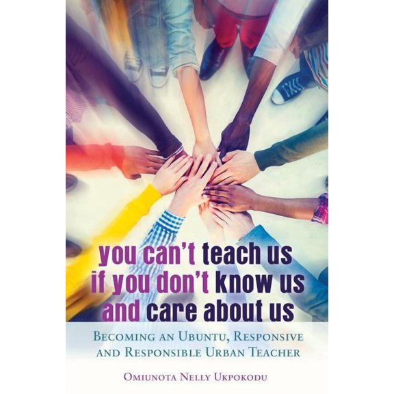 Black Studies and Critical Thinking You Can't Teach Us if You Don't Know Us and Care About Us: Becoming an Ubuntu, Responsive and Responsible Urban Teacher, Book 66, (Hardcover)