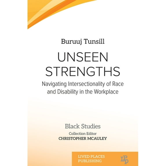 Black Studies Unseen Strengths: Navigating Intersectionality of Race and Disability in the Workplace, (Paperback)