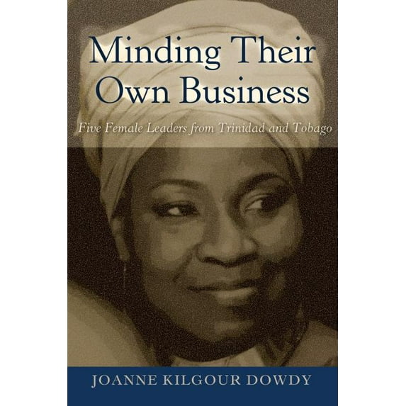 Black Studies and Critical Thinking: Minding Their Own Business: Five Female Leaders from Trinidad and Tobago (Hardcover)
