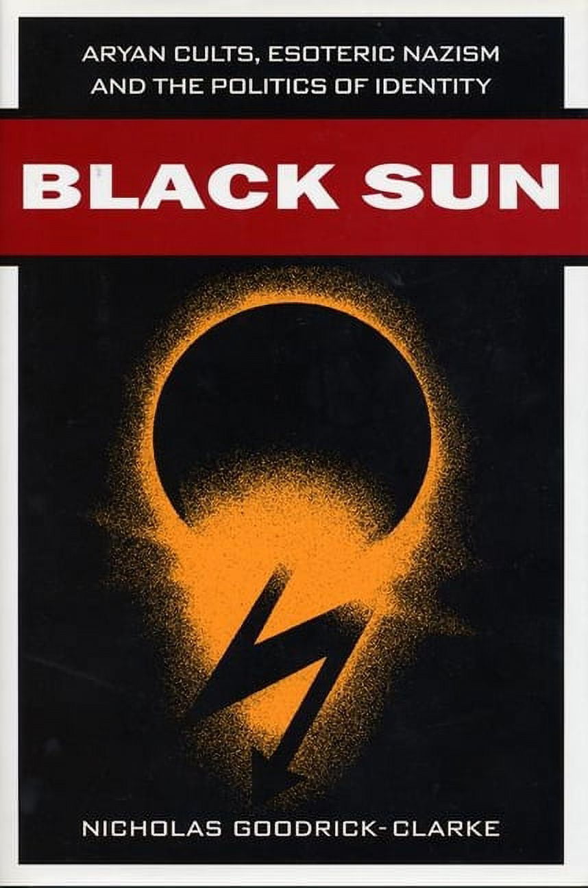 Black Sun: Aryan Cults, Esoteric Nazism, and the Politics of