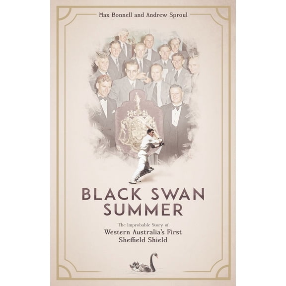 Black Swan Summer : The improbable story of Western Australias first Sheffield Shield (Hardcover)
