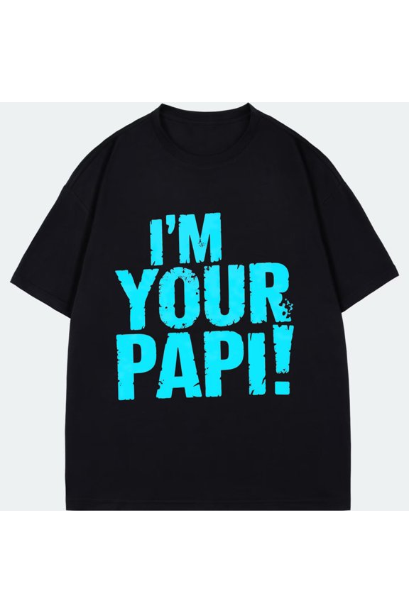 Black T Shirt I M Your Papi Text Print Casual Wear For Men And Women Streetwear Fashion Statement Top