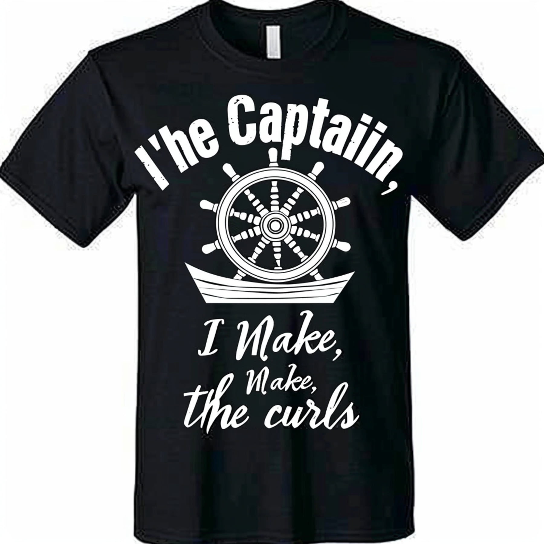 Black T Shirt: 'I'm The Captain I Make Ship_the Curls' Design with ...