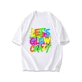 thumbnail image 1 of Black T Shirt Let S Glow Crazy Colorful Neon Text Design For Party Events And Night Outfits, 1 of 3