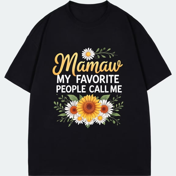 Black T-Shirt Mamaw My Favorite People Call Me Floral Sunflower And Daisy Print For Grandmother Gift Family Reunion Casual Wear