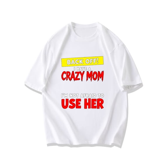 Black T-Shirt With Back Off I Have A Crazy Mom I M Not Afraid To Use Her Print For Casual Wear And Gifts