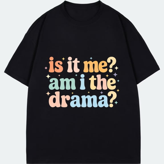 Black T Shirt With Colorful Text Is It Me Am I The Drama Fun Humorous Graphic Design For Casual Wear Party Outfit
