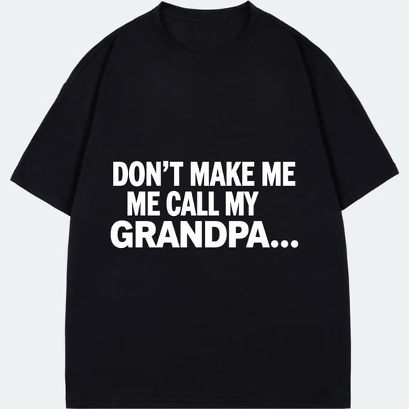 Black T Shirt With Don T Make Me Call My Grandpa Text For Casual Wear