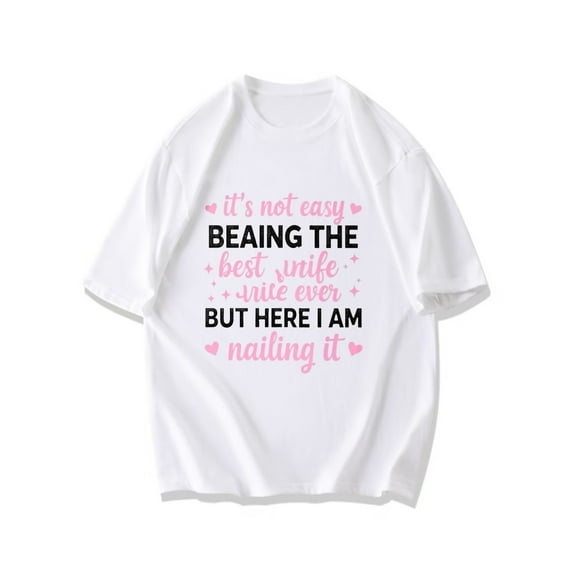 Black T-Shirt With Pink And White Text Saying Its Not Easy Being The Best Wife Ever But Here I Am Nailing It For Women Wedding Anniversary Gift