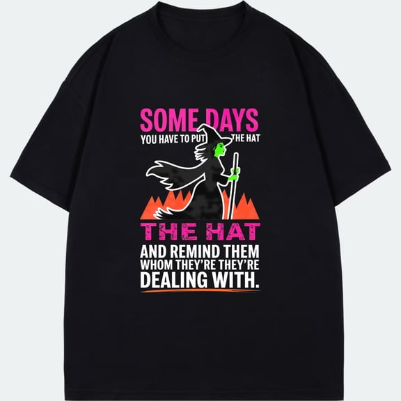 Black T-Shirt With Wizard Hat And Magic Staff Graphic And Text Some Days You Have To Put The Hat And Remind Them Whom They Re Dealing With For Casual Wear And Fun Outfits