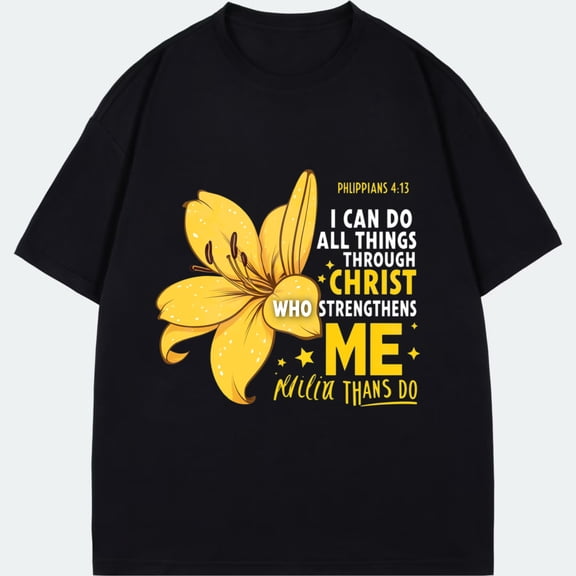 Black T Shirt With Yellow Lily And Bible Verse Philippians 4 13 I Can Do All Things Through Christ Who Strengthens Me For Religious And Faith Based Activities