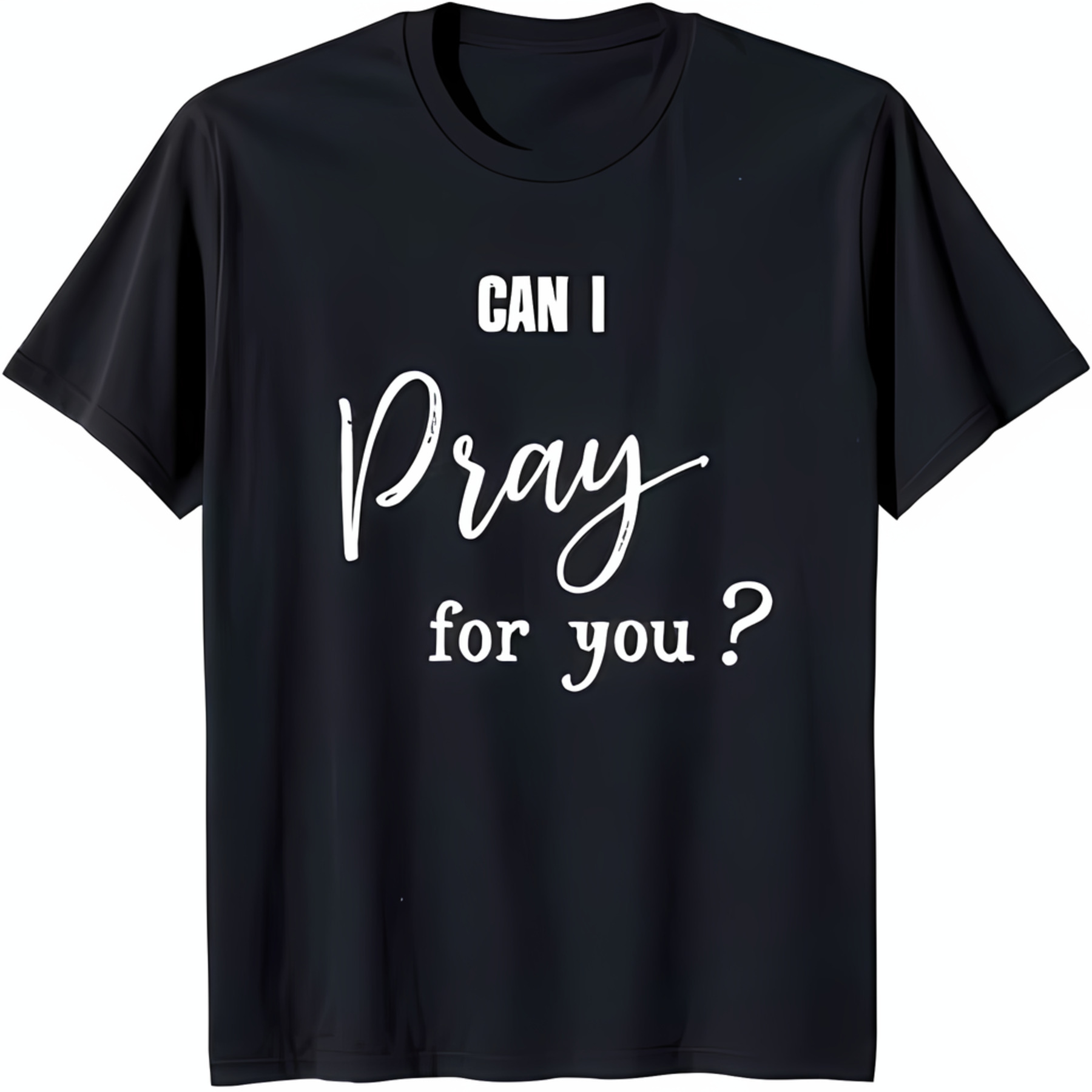 Black TShirt with Bold 'Can I Pray for You?' Graphic Simple