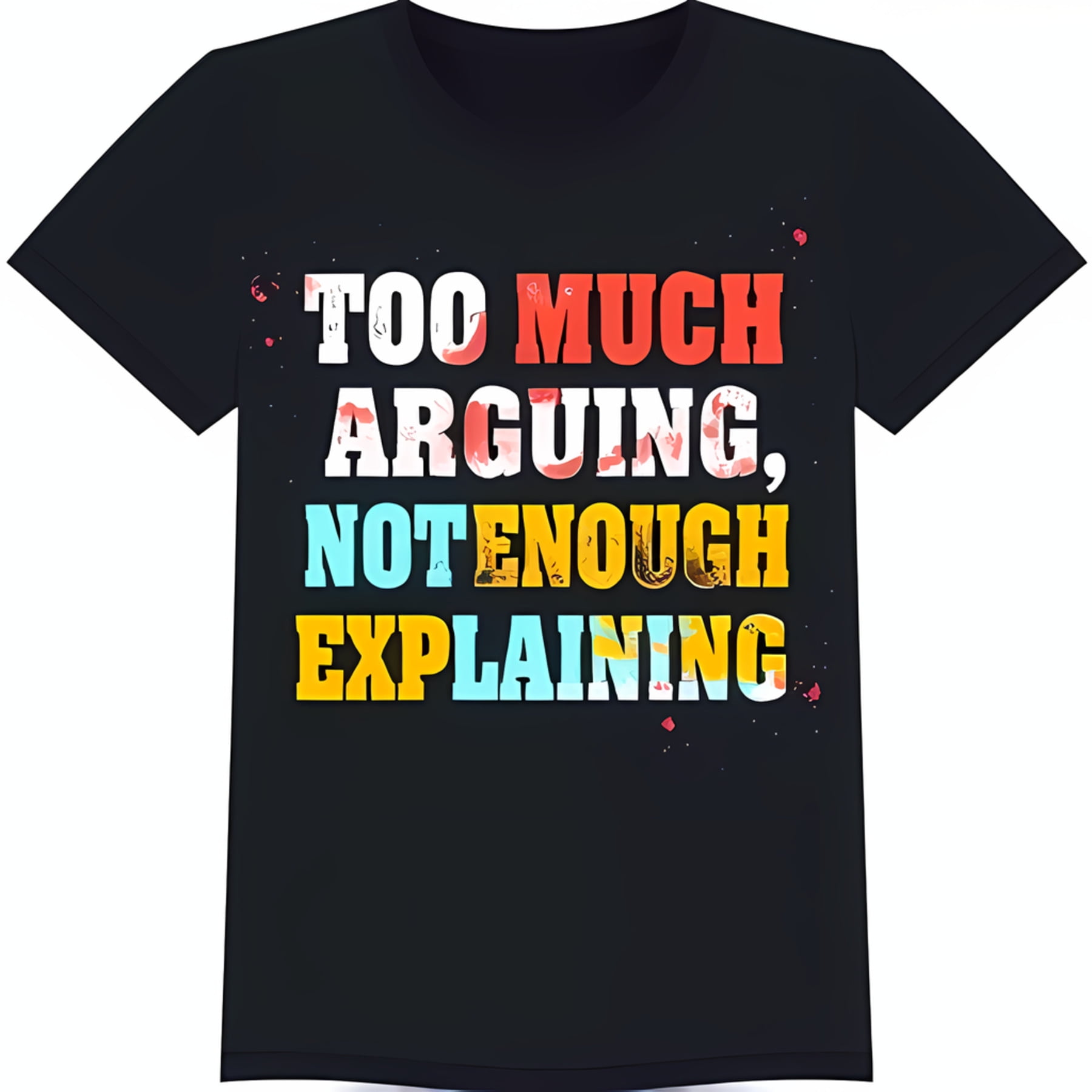 Black TShirt with Bold White Text 'Too Much Arguing Not Enough