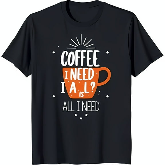 Black T-Shirt with Coffee Graphic: 'Need All the Coffee' Design in