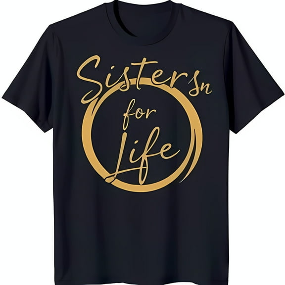 Black T-Shirt with Gold Circle & Script 'Sisters for Life' Design Stylish & Meaningful