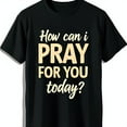 thumbnail image 1 of Black T-Shirt with Inspiring How Can I Pray for You Today? Faith & Compassion Design, 1 of 5