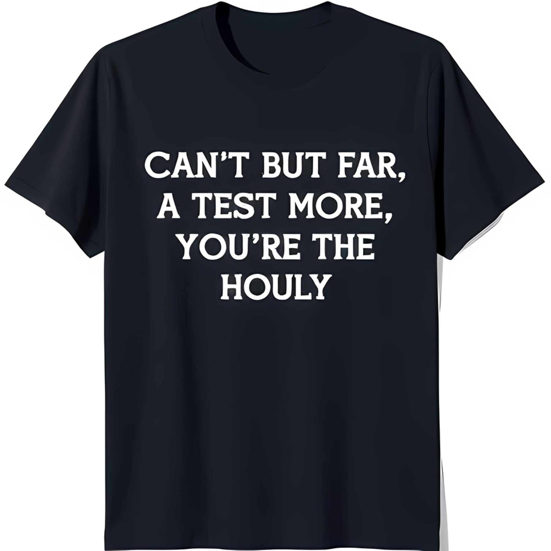 Black TShirt with Unique White Text Design 'Can't but far a test more