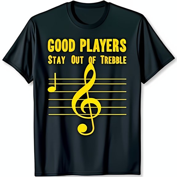 Black T-Shirt with Yellow Print: GOOD PLAYERS STAY OUT OF TREBLE & Treble Design