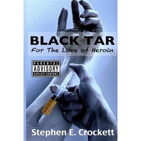 Black Tar: For the Love of Heroin (Paperback) by Stephen E Crockett