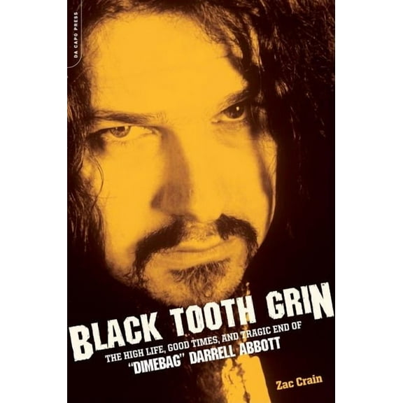 Black Tooth Grin: The High Life, Good Times, and Tragic End of Dimebag Darrell Abbott, (Paperback)