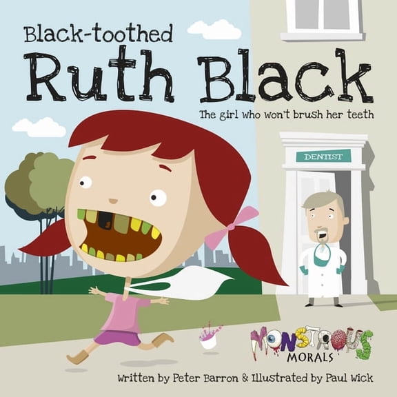 Monstrous Morals Black Toothed Ruth Black: The Girl Who Won't Brush Her Teeth, (Paperback)