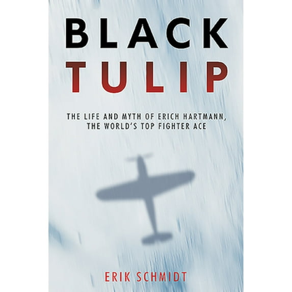 Pre-Owned Black Tulip: The Life and Myth of Erich Hartmann, the World's Top Fighter Ace (Hardcover) 1612008240 9781612008240