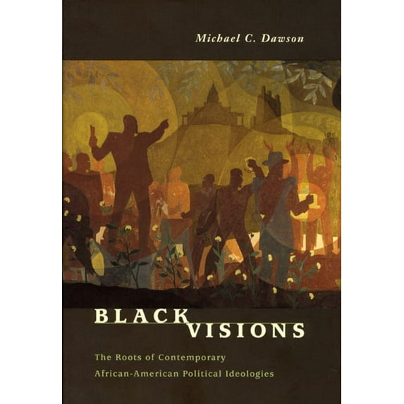 Black Visions : The Roots of Contemporary African-American Political Ideologies (Paperback)