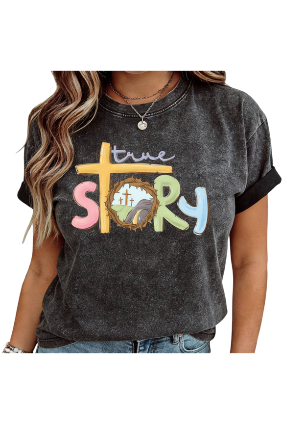 Black Wash True Story Easter Print T-Shirt Christian True Story Cross Crown Of Thorns Empty Tomb Faith Casual Tops S-2XL
