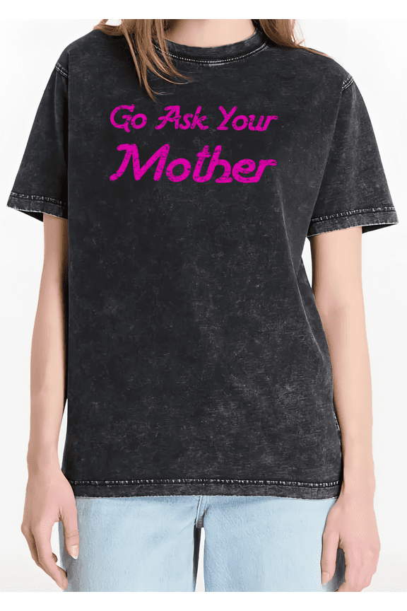 Black Washed Print Tshirt Graphic Tees Classic Shirts S-2XL Stylish Hot Pink Go Ask Your Mother Cotton Tops