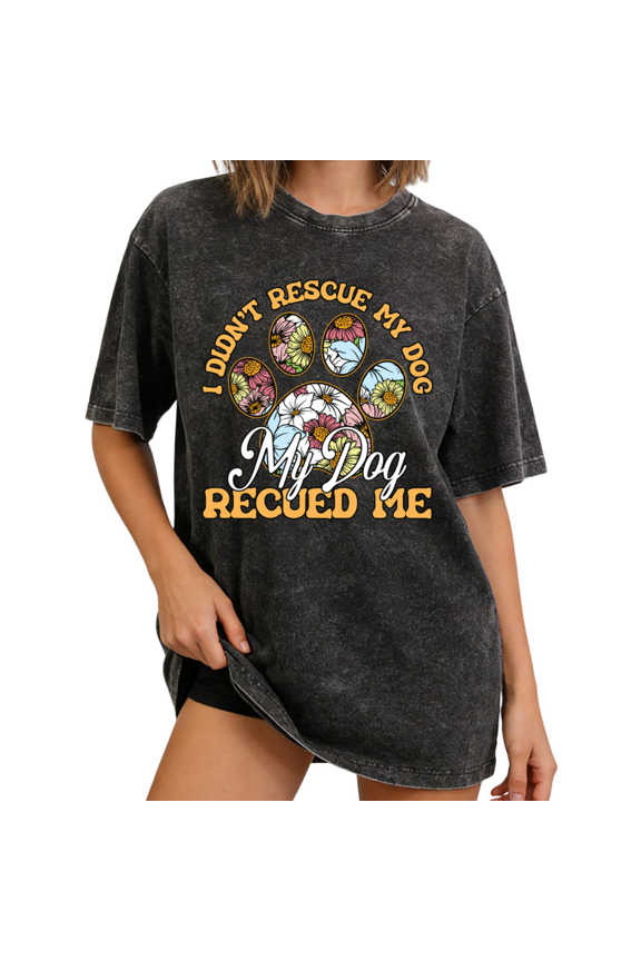 Black Washed Rescue Dog Lover Quote Print Tshirt Graphic Tees Shirts I Didnt Rescue My Dog My Dog Rescued Me Pet Adoption S 2XL Tops