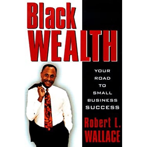 Pre-Owned Black Wealth: Your Road to Small Business (Hardcover) 0471380539 9780471380535