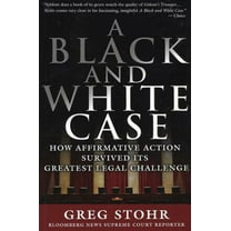 Pre-Owned A Black and White Case: How Affirmative Action Survived Its Greatest Legal Challenge (Paperback) 1576602273 9781576602270