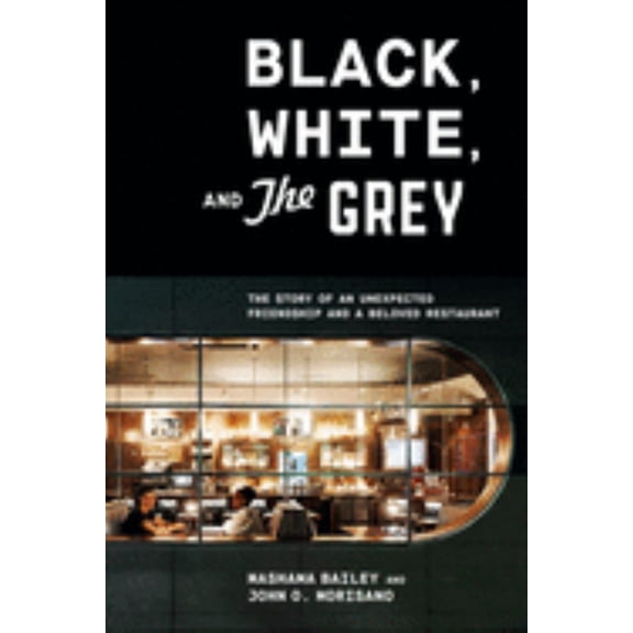 Mashama Bailey: Black, White, and the Grey: The Story of an Unexpected Friendship and a Beloved Restaurant (Hardcover)