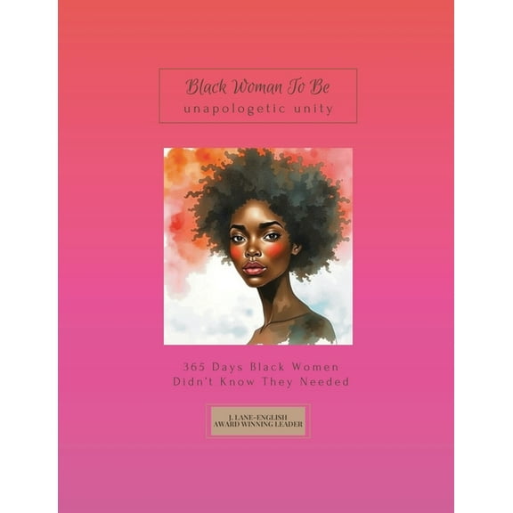 Black Woman To Be: Unapologetic Unity, 365 Days Black Women Didn't Know They Needed, (Paperback)