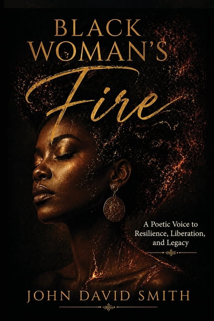 Black Woman's Fire: A Poetic Voice to Resilience, Liberation, and Legacy, (Paperback)