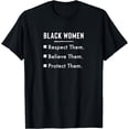 thumbnail image 1 of Black Women Respect Them Believe Them Protect Them.- T-Shirt, 1 of 4