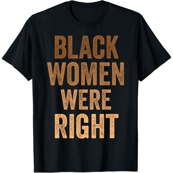 Black Women Were Right T-ShirtBlack Women Were Right Apparel100% cotton