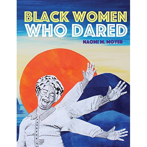 Pre-Owned Black Women Who Dared (Hardcover) by Naomi M Moyer