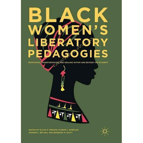 Black Women's Liberatory Pedagogies: Resistance, Transformation, and Healing Within and Beyond the Academy, (Paperback)