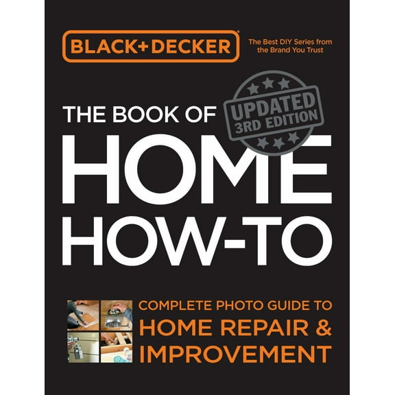 EDITORS OF COOL SPRINGS P: Black and Decker the Book of Home How-To, Updated 3rd Edition: Complete Photo Guide to Home Repair and Improvement (New edition) (Paperback)