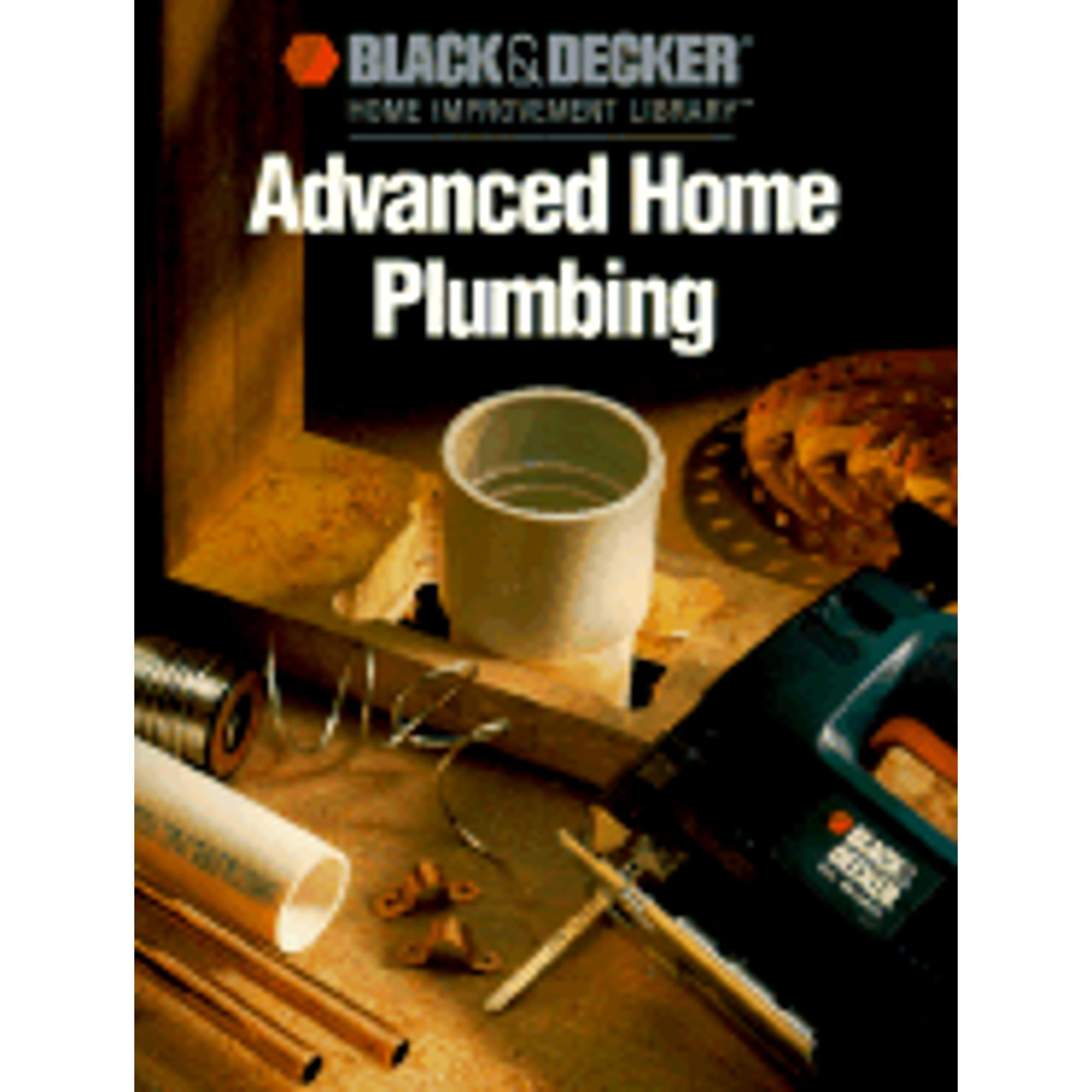Black and Decker Advanced Home Plumbing: Hundreds of Step-by-step Photos