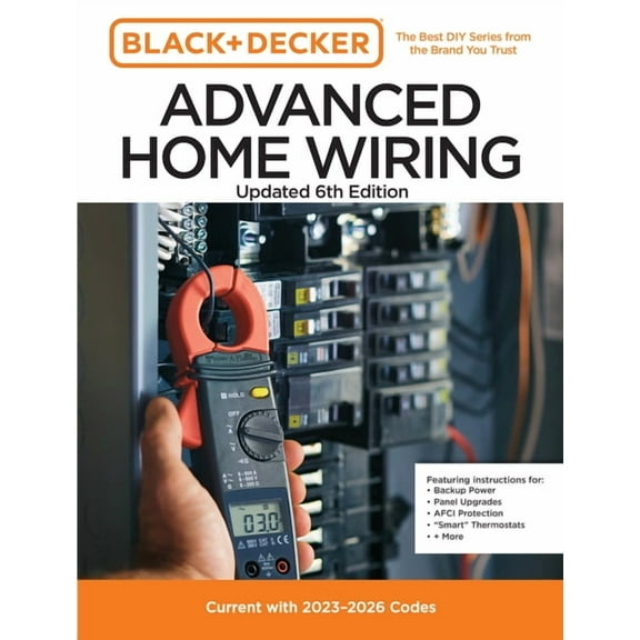 Black and Decker Advanced Home Wiring Updated 6th Edition: Current with 2023-2026 Codes - Featuring Instructions For: Ba, (Paperback)